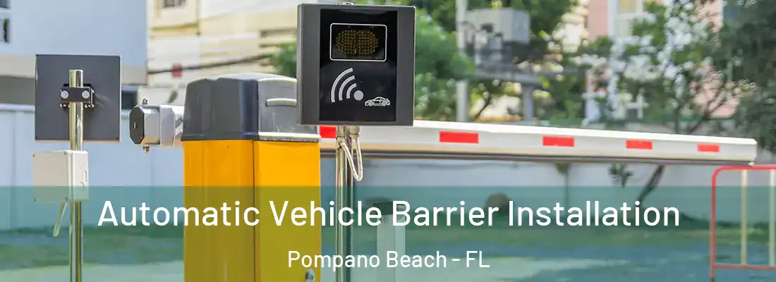 Automatic Vehicle Barrier Installation Pompano Beach - FL