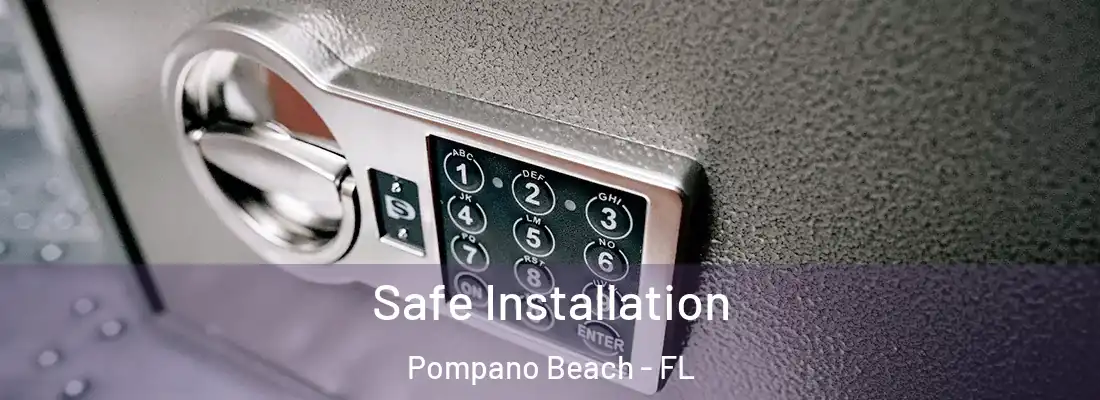 Safe Installation Pompano Beach - FL