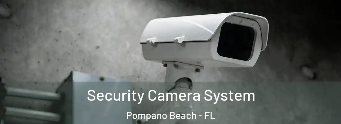 Security Camera System Pompano Beach - FL