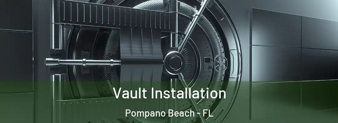 Vault Installation Pompano Beach - FL